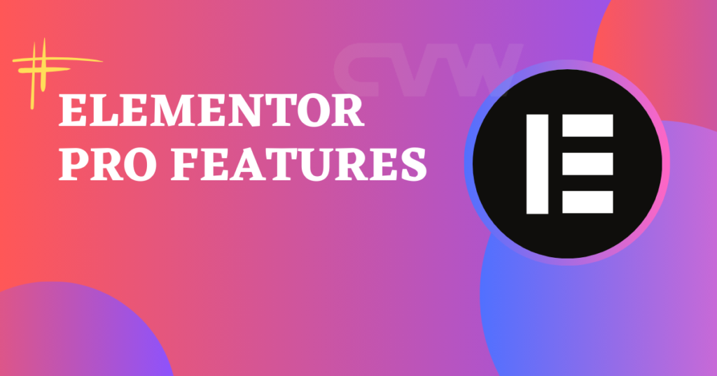 Elementor Pro Features: Why You Should Upgrade 1 Elementor Pro Features
