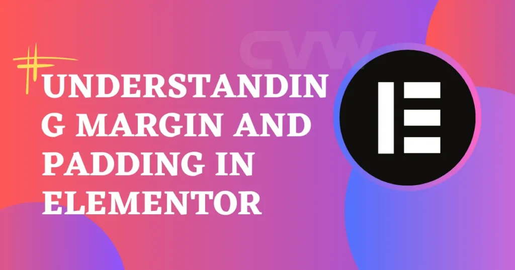 Understanding Margin and Padding In Elementor: A Key to Web 4 Understanding Margin and Padding In Elementor