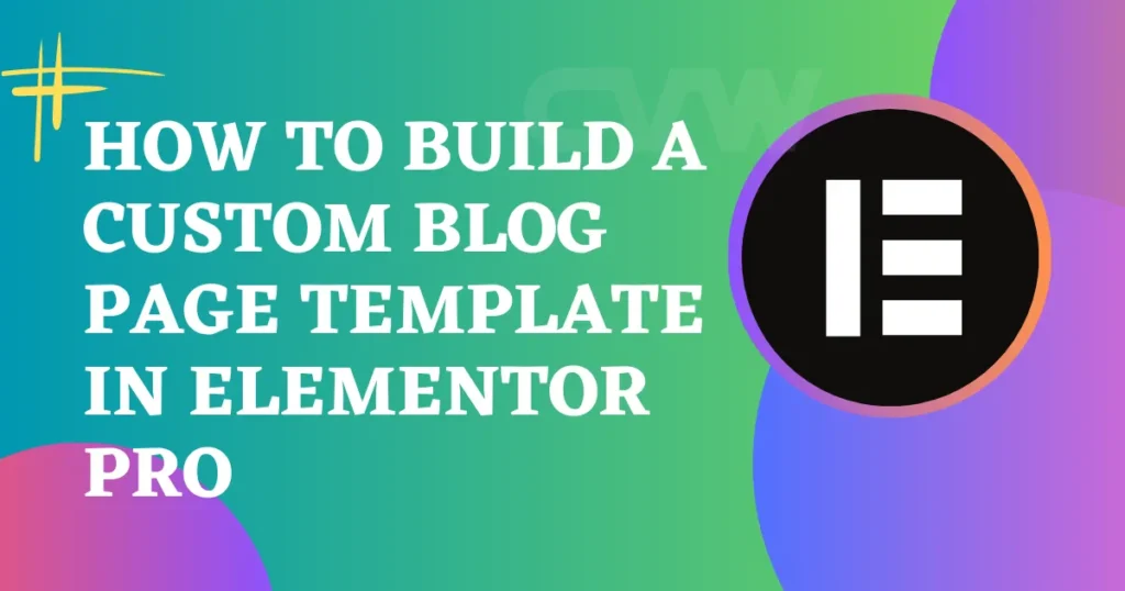How to Build a Custom Blog Page Template in Elementor Pro