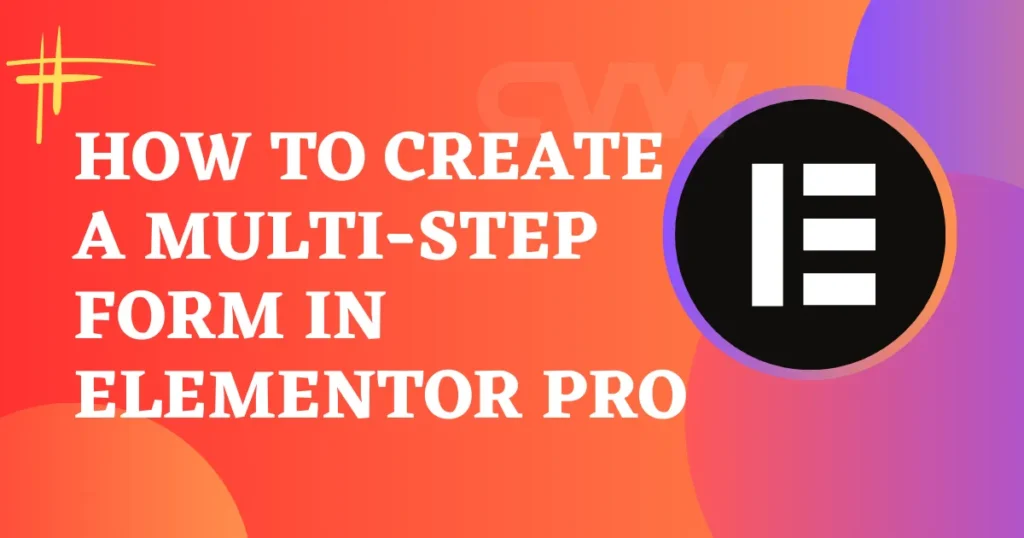 How to Create a Multi-Step Form in Elementor Pro 9 Multi-Step-Forms-In-Elementor-Pro.