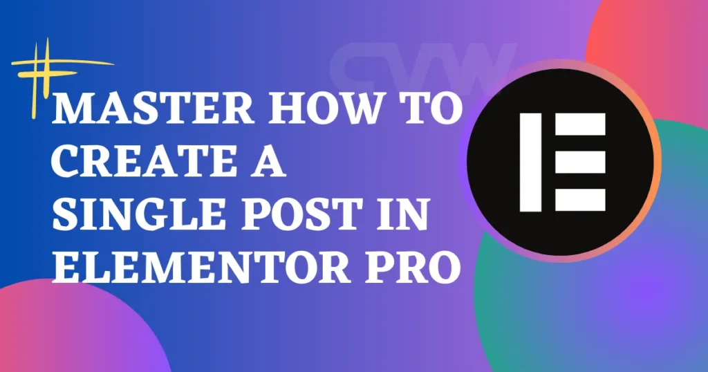 Master How to Create a Single Post in Elementor Pro 4 Single Post in Elementor Pro
