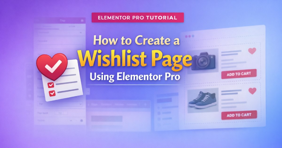 How to Create a Wishlist Page Using Elementor Pro