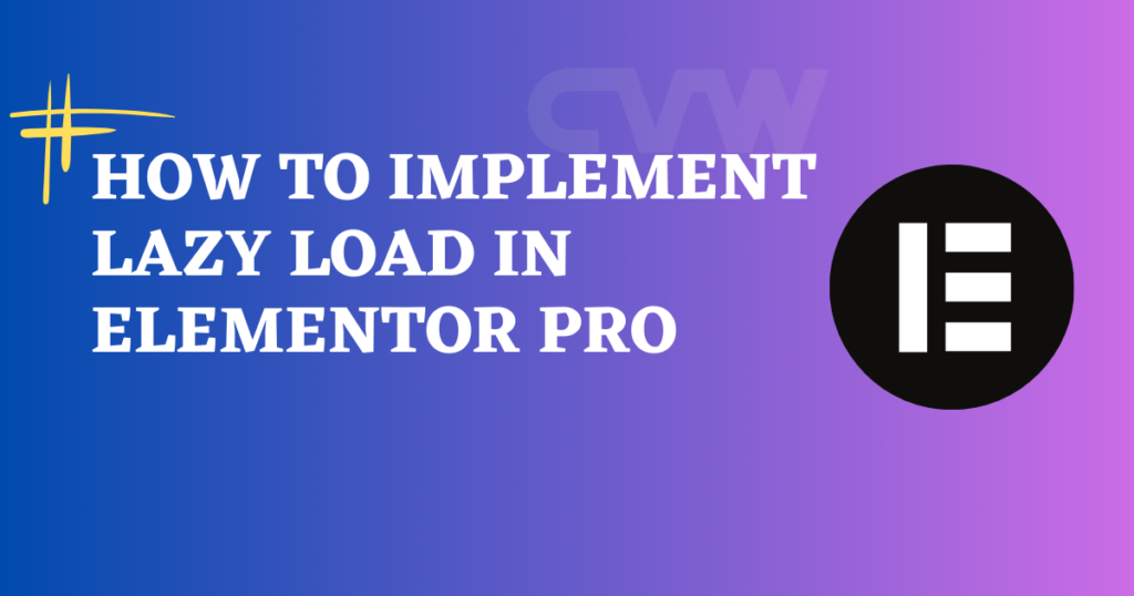 How to Implement Lazy Load for Images in Elementor Pro – Step-by-Step Guide