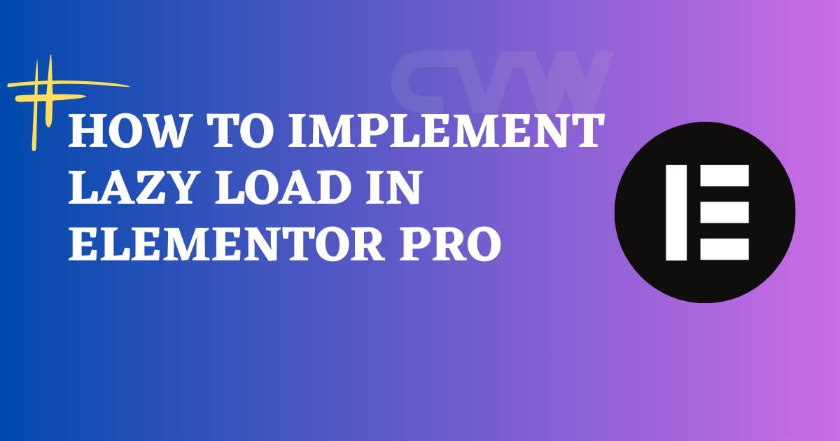 How to Implement Lazy Load for Images in Elementor Pro – Step-by-Step Guide