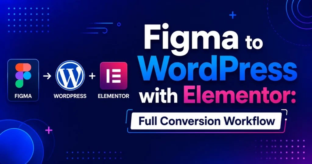 Figma to WordPress with Elementor: Full Conversion Workflow 49 Figma to WordPress with Elementor Full Conversion Workflow