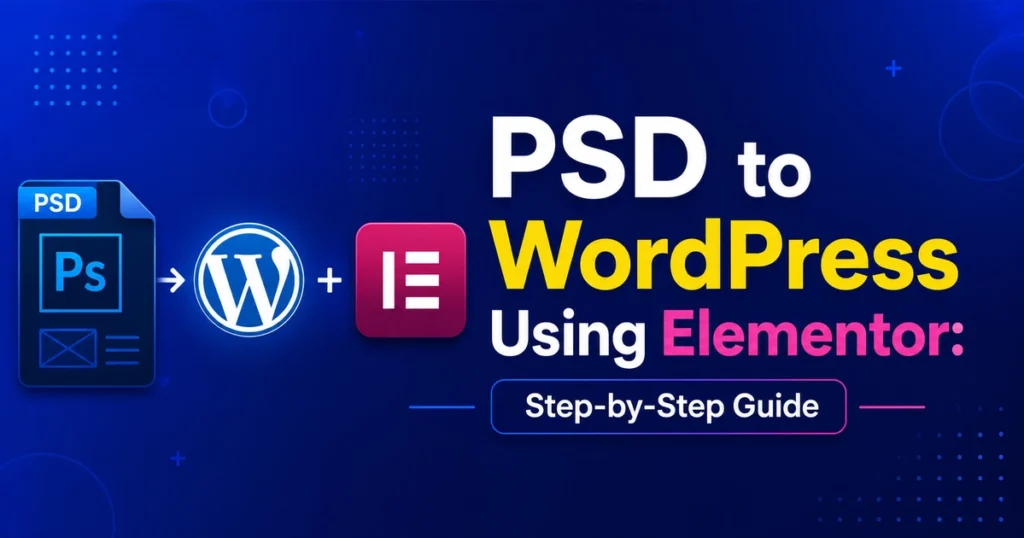 PSD to WordPress Using Elementor: Step-by-Step Guide 48 PSD to WordPress Using Elementor Step by Step Guide