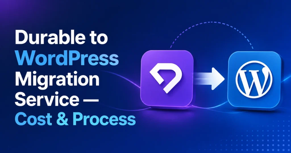 Durable to WordPress Migration Service — Cost & Process 3 Durable to WordPress Migration Service — Cost Process