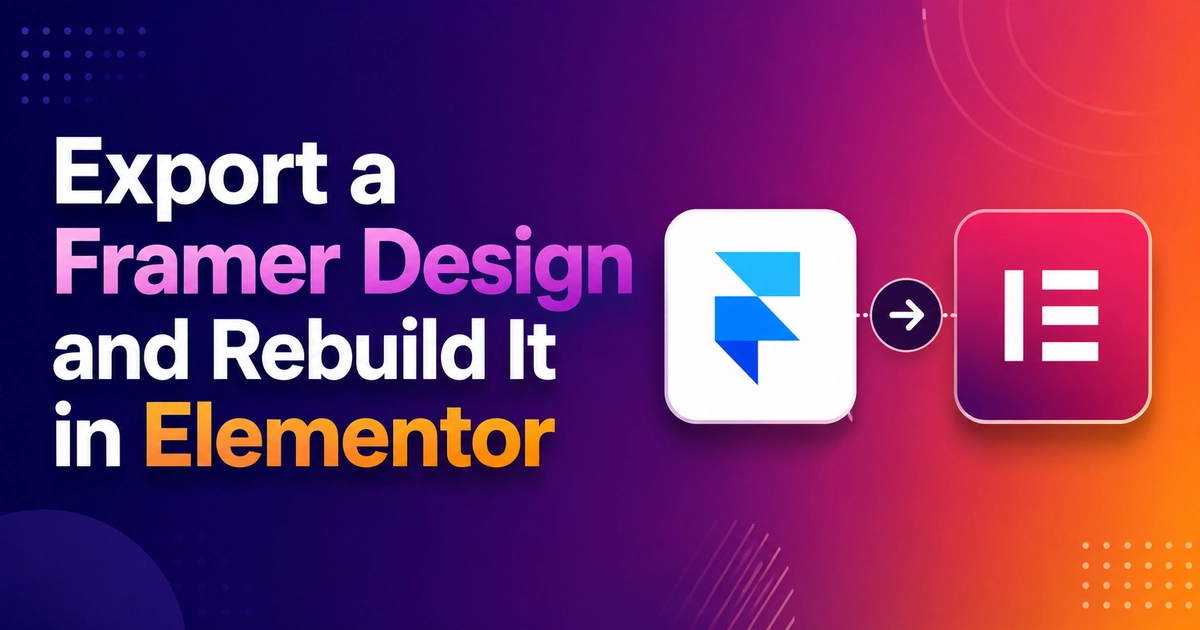 Export a Framer Design and Rebuild It in Elementor
