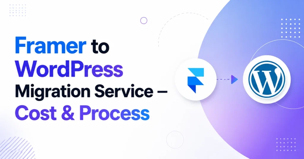 Framer to WordPress Migration Service — Cost & Process 3 Framer to WordPress Migration Service — Cost Process