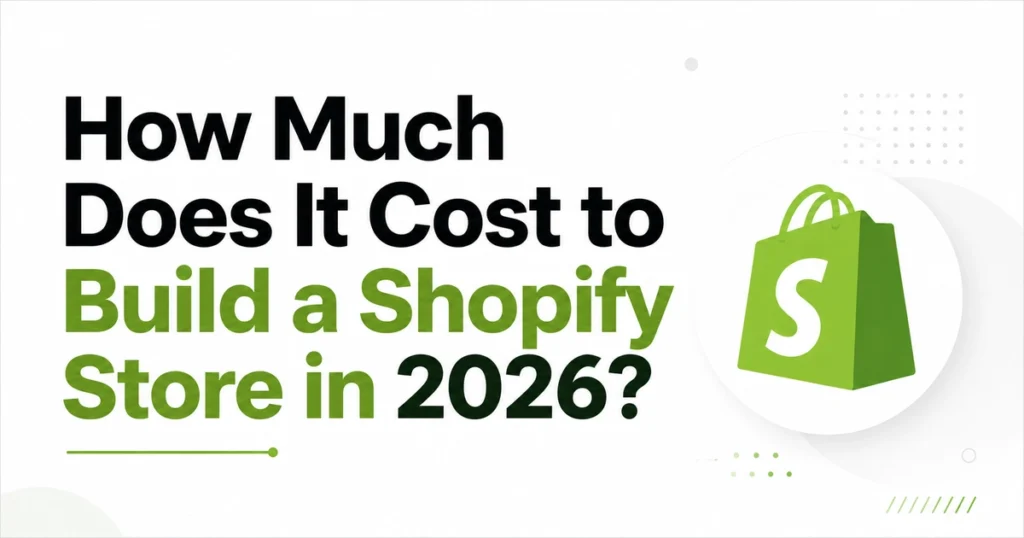 How Much Does It Cost to Build a Shopify Store in 2026