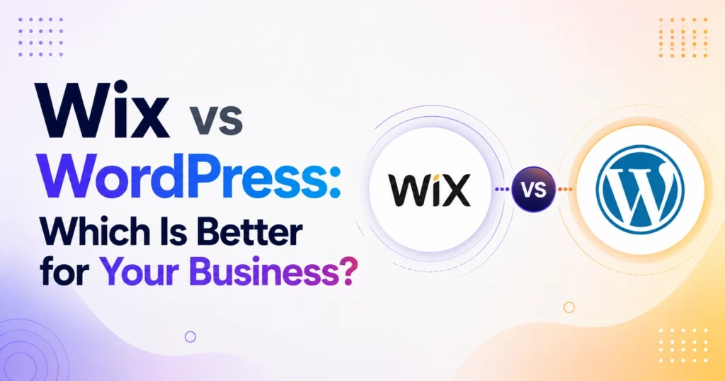Wix vs WordPress Which Is Better for Your Business